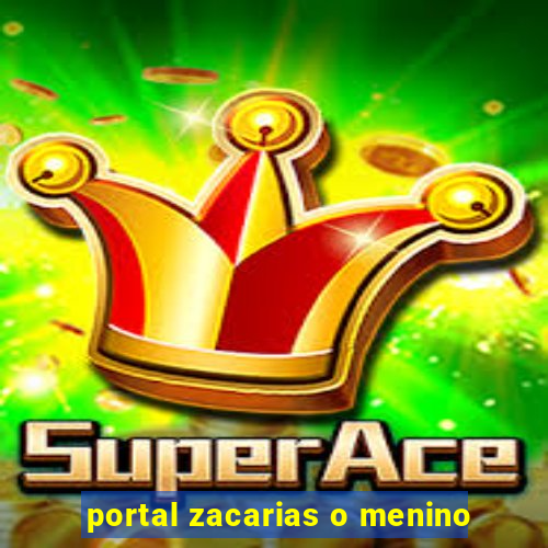 portal zacarias o menino